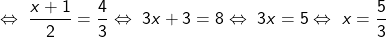 \Leftrightarrow\;\frac{x+1}{2}=\frac43\\\Leftrightarrow\;3x+3=8\\\Leftrightarrow\;3x=5\\\Leftrightarrow\;x=\frac53